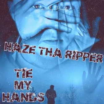 Tie My Hands by Haze Tha Ripper