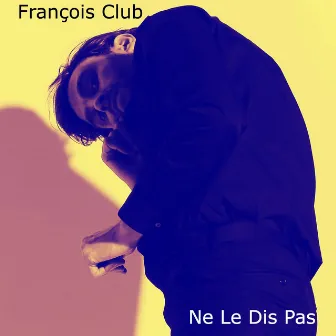 Ne le dis pas by François Club