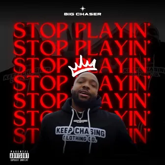 Stop Playin' by Big Chaser