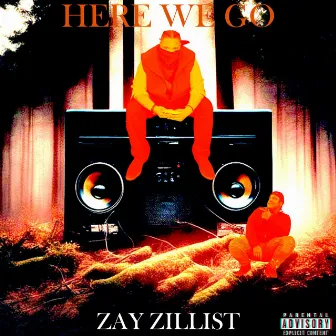 HERE WE GO by Zay Zillist