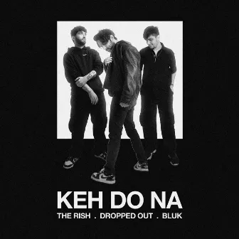 Keh Do Na by The Rish