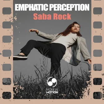 Emphatic Perception by Saba Rock