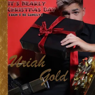 It's Nearly Christmas Day (Don't Be Lonely) by Uriah Gold