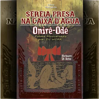 Onirê - Odé (Sereia Presa na Caixa D'água) by DJ Work