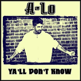 Ya'll Don't Know by A-Lo