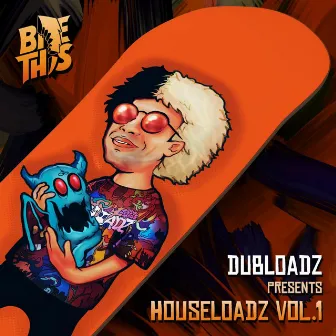 Dubloadz Presents: Houseloadz Vol. 1 by Dubloadz