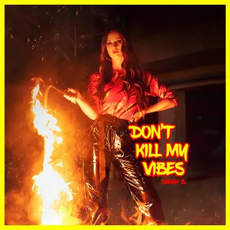 Don't Kill My Vibes by Sarah B.