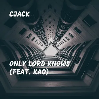 Only Lord Knows by CJack