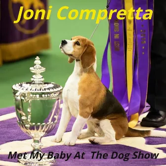 Met My Baby at the Dog Show by Joni Compretta