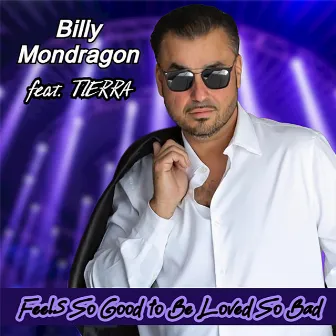 Feels So Good to Be Loved So Bad by Billy Mondragon