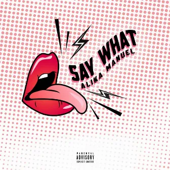 Say What by Alika Manuel