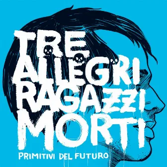 Primitivi del futuro by Tre Allegri Ragazzi Morti