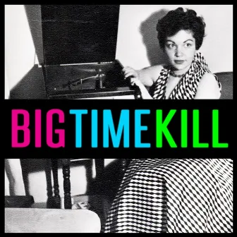 Big Time Kill by Big Time Kill