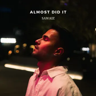 Almost Did It by Sawaiz