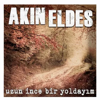 Uzun Ince Bir Yoldayım by Akın Eldes