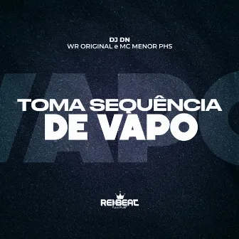 Toma Sequência de Vapo by MC Menor PHS