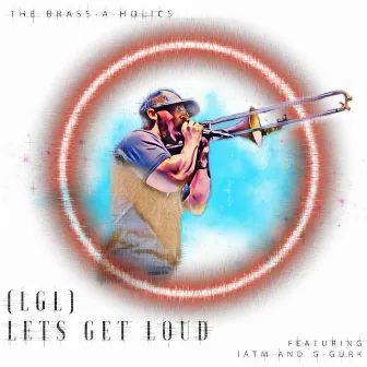 (LGL) Lets Get Loud by Brass-A-Holics