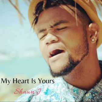 My Heart Is Yours by Shawn J