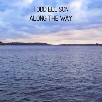 Along the Way by Todd Ellison