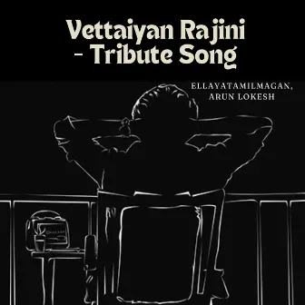 Vettaiyan Rajini - Tribute Song by Ellayatamilmagan