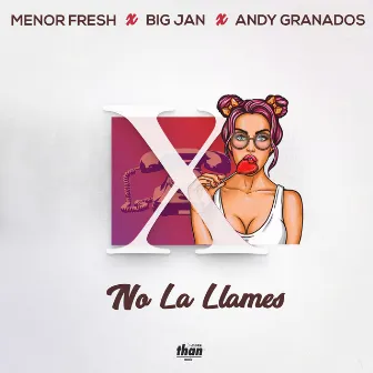 No la Llames (feat. Big Jan & Andy Granados) by Menor Fresh