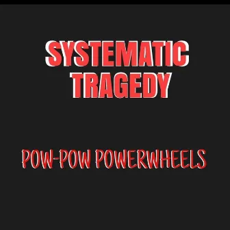 Pow-Pow Powerwheels (original) [Radio Edit] by Systematic Tragedy