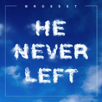 He Never Left by Mrosset