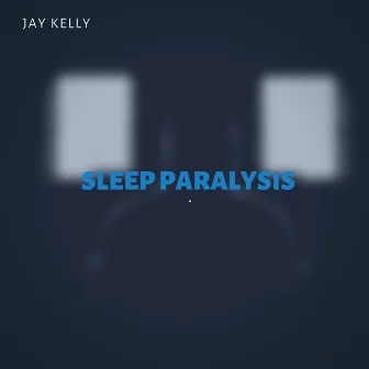 Sleep Paralysis by Jay Kelly