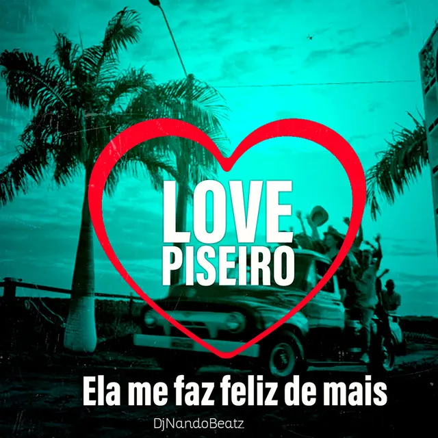 Love Piseiro Ela Me Faz Feliz de Mais