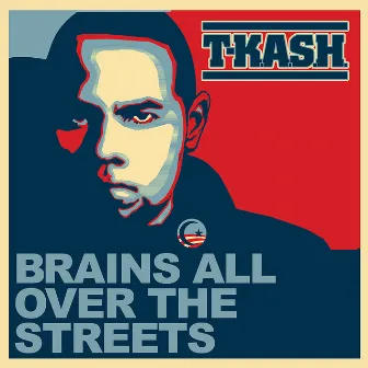 Brains All Over The Streets by T-K.A.S.H.