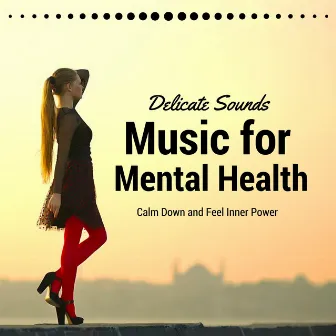 Music for Mental Health - Delicate Sounds to Take a Rest, Calm Down and Feel Inner Power by Renovated Akropolis