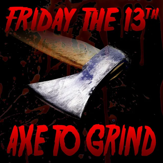 Friday the 13th (Axe to Grind) [feat. Dan Bull & DaddyPhatSnaps]