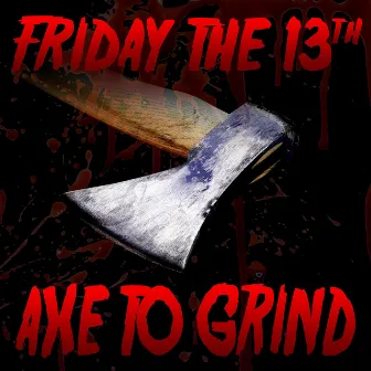 Friday the 13th (Axe to Grind) [feat. Dan Bull & DaddyPhatSnaps] by Bonecage