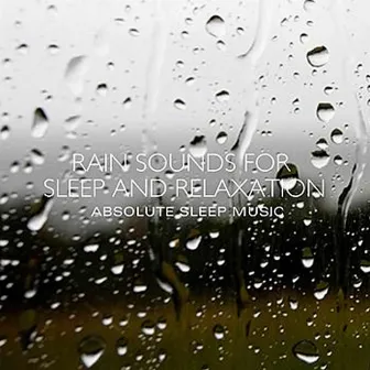 Rain Sounds for Sleep and Relaxation by Absolute Sleep Music