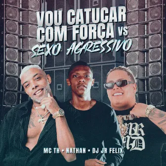 Vou Catucar Com Força Vs Sexo Agressivo by Nathan