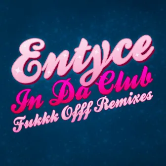 In da Club - Fukkk Offf Remixes by Entyce