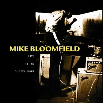 Live At The Old Waldorf by Mike Bloomfield