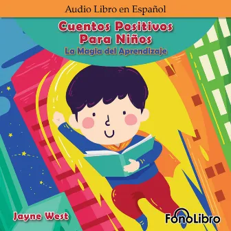 Cuentos Positivos Para Niños. La Magia del Aprendizaje (Abridged) by Jayne West