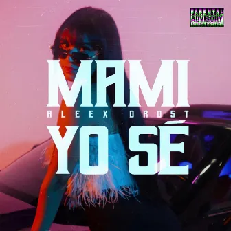 Mami Yo Sé by Aleex Drost