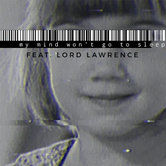 my mind won't go to sleep (with Lord Lawrence) by Lord Lawrence