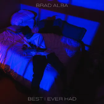 Best I Ever Had by Brad Alba