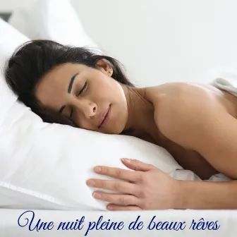 Une nuit pleine de beaux rêves - Musique relaxante et douce pour s'endormir paisiblement, faire de beaux rêves et se réveiller rafraîchi et calme by Sommeil et Détente