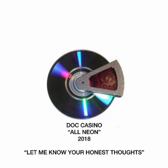 ALL NEON “Let Me Know Your Honest Thoughts” by Doc Casino