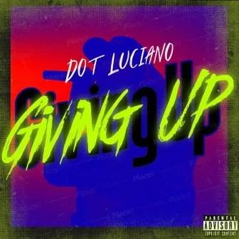 Giving Up by Dot Luciano