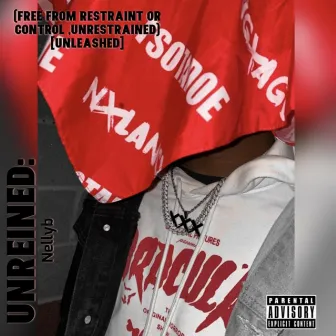 Unreined (Free from Restraint Or Control ,Unrestraint) [Unleashed] by NellyB