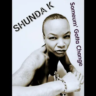 SOMEUM' GOTTA CHANGE (Remix) by Shunda K