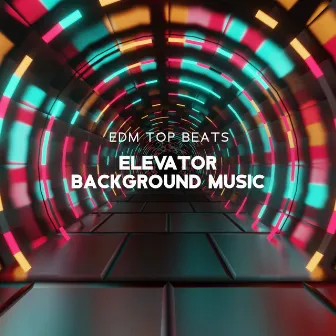 EDM Top Beats: Elevator Background Music, Chillout Music for Waiting Room, Hotel Lobby, Hotel Reception & Foyer, Work Office by Chillin' Wave