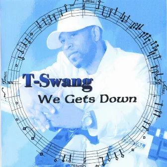 We Gets Down by T-Swang