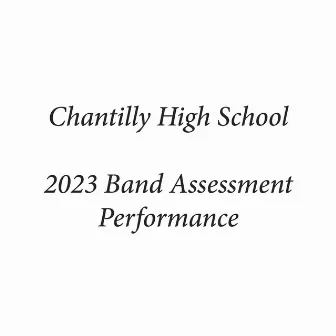 Chantilly High School 2023 Band Assessment Performance (Live) by Chantilly Concert Band