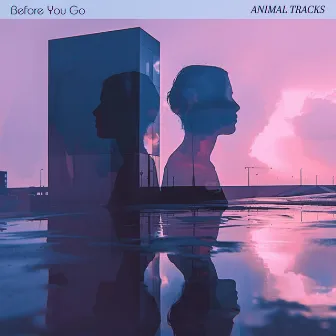 Before You Go by Animal Tracks